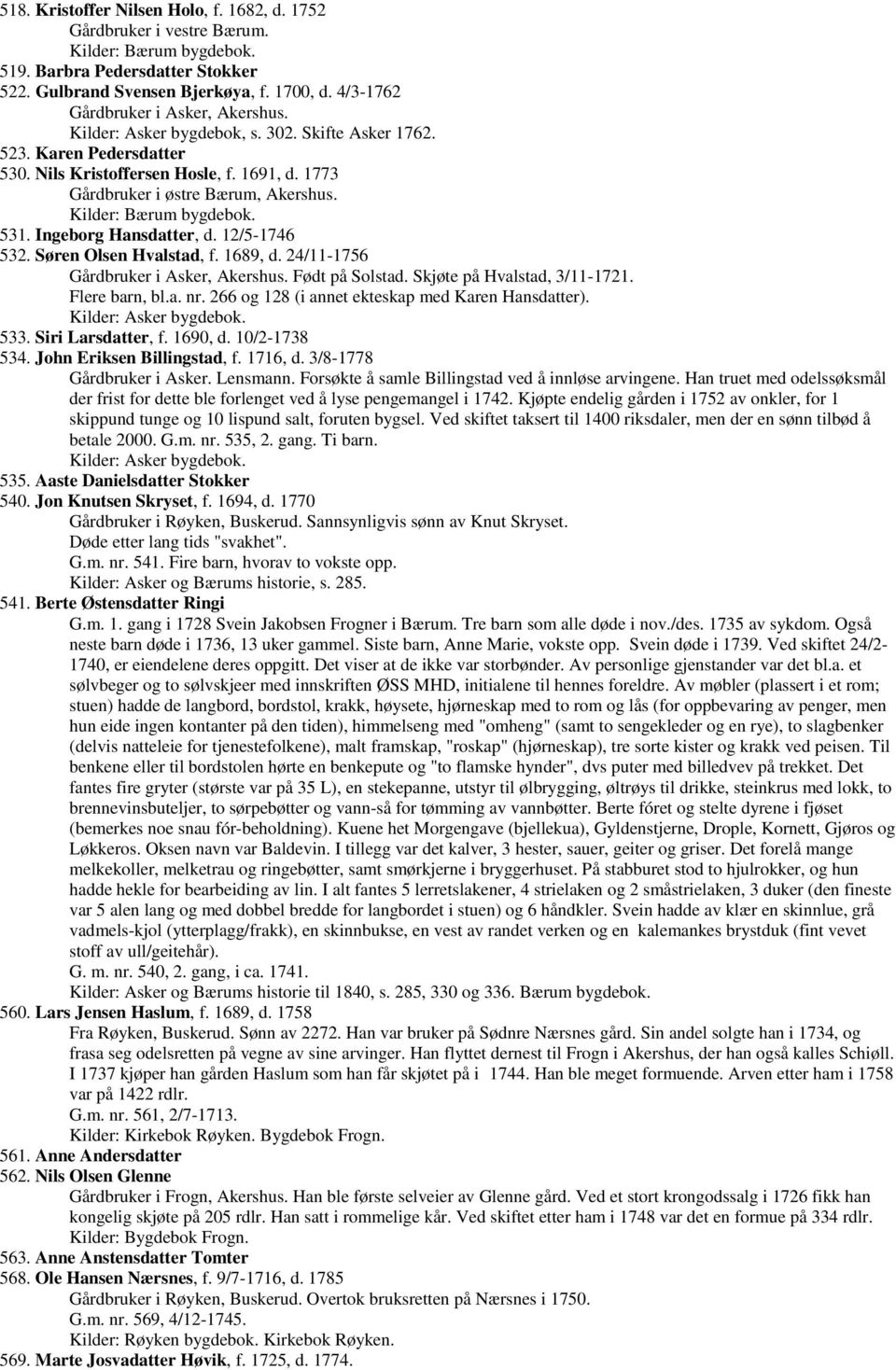 Kilder: Bærum bygdebok. 531. Ingeborg Hansdatter, d. 12/5-1746 532. Søren Olsen Hvalstad, f. 1689, d. 24/11-1756 Gårdbruker i Asker, Akershus. Født på Solstad. Skjøte på Hvalstad, 3/11-1721.