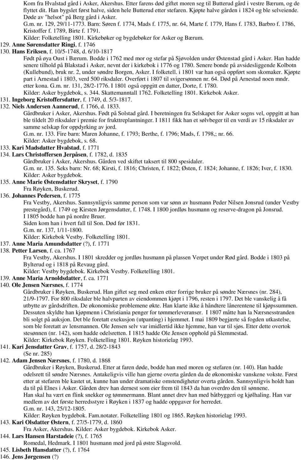 1786, Kristoffer f. 1789, Birte f. 1791. Kilder: Folketelling 1801. Kirkebøker og bygdebøker for Asker og Bærum. 129. Anne Sørensdatter Ringi, f. 1746 130. Hans Eriksen, f. 10/5-1748, d.