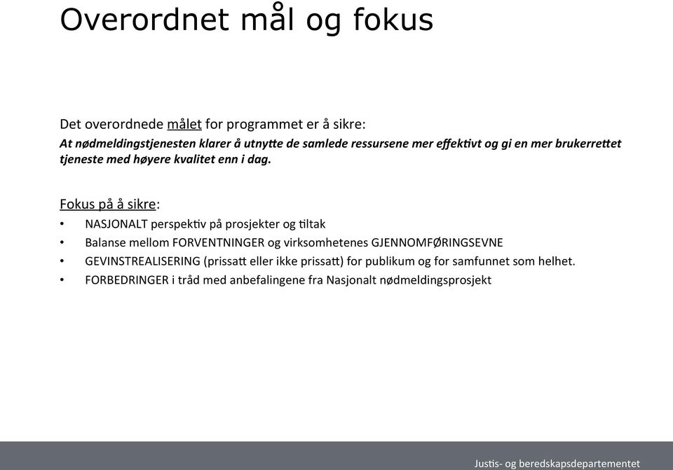 Fokus på å sikre: NASJONALT perspek$v på prosjekter og $ltak Balanse mellom FORVENTNINGER og virksomhetenes