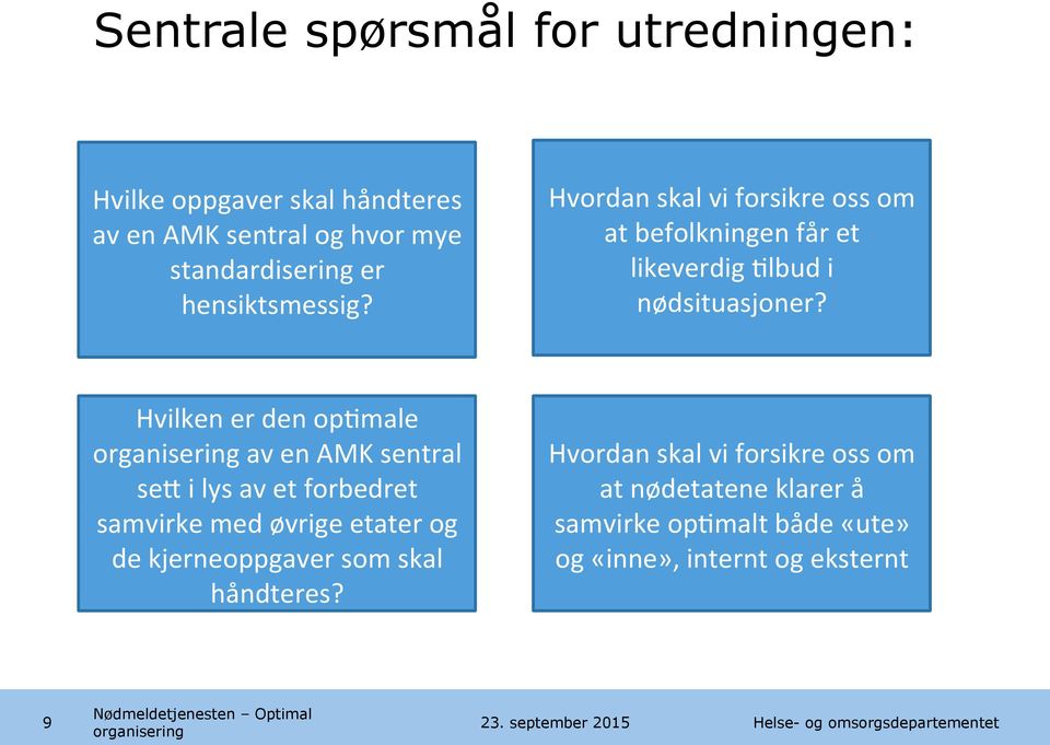 Hvilken er den op$male organisering av en AMK sentral sep i lys av et forbedret samvirke med øvrige etater og de kjerneoppgaver som skal