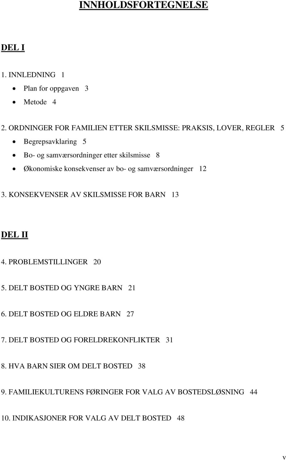 konsekvenser av bo- og samværsordninger 12 3. KONSEKVENSER AV SKILSMISSE FOR BARN 13 DEL II 4. PROBLEMSTILLINGER 20 5.