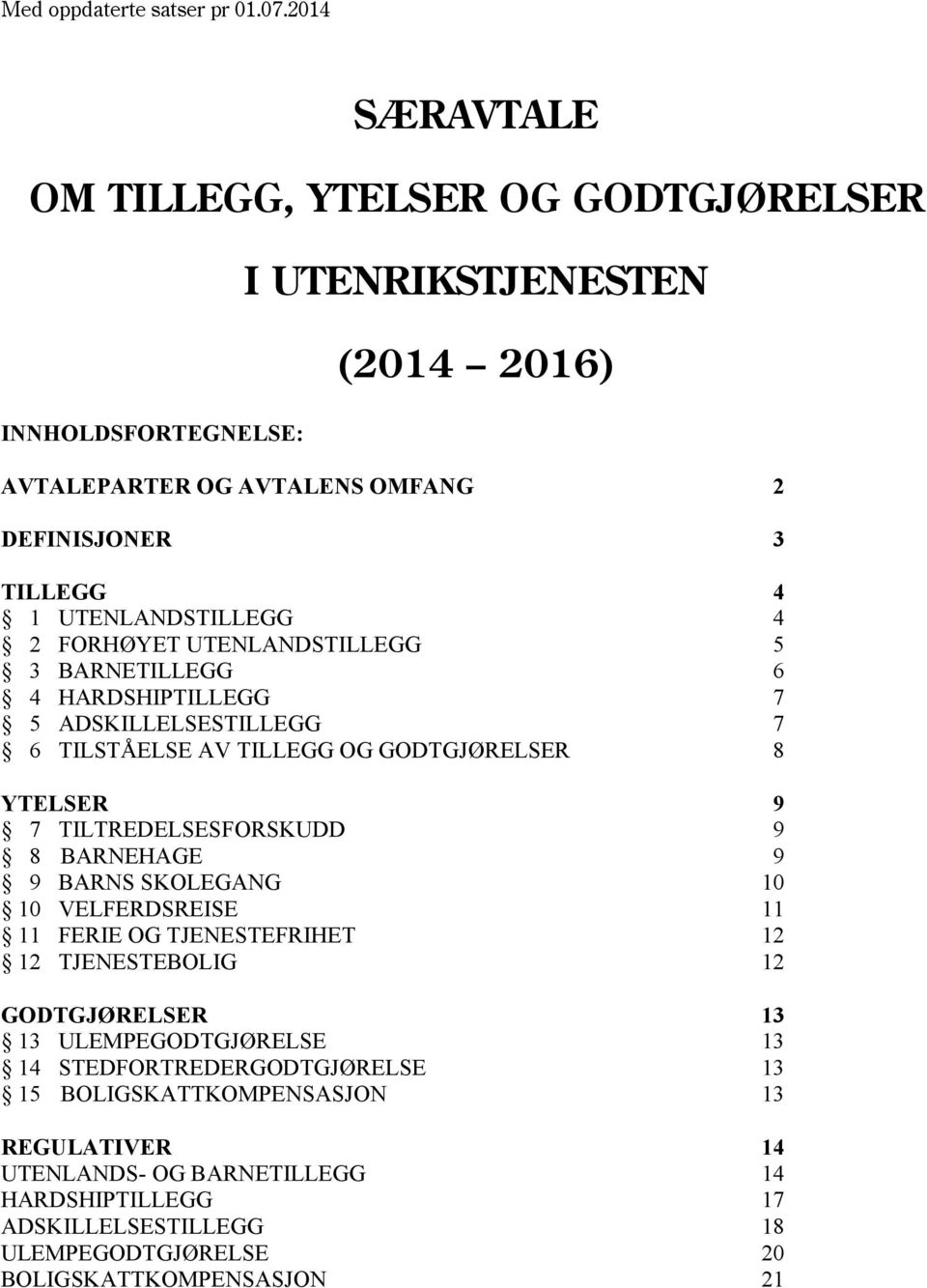 UTENLANDSTILLEGG 4 2 FORHØYET UTENLANDSTILLEGG 5 3 BARNETILLEGG 6 4 HARDSHIPTILLEGG 7 5 ADSKILLELSESTILLEGG 7 6 TILSTÅELSE AV TILLEGG OG GODTGJØRELSER 8 YTELSER 9 7