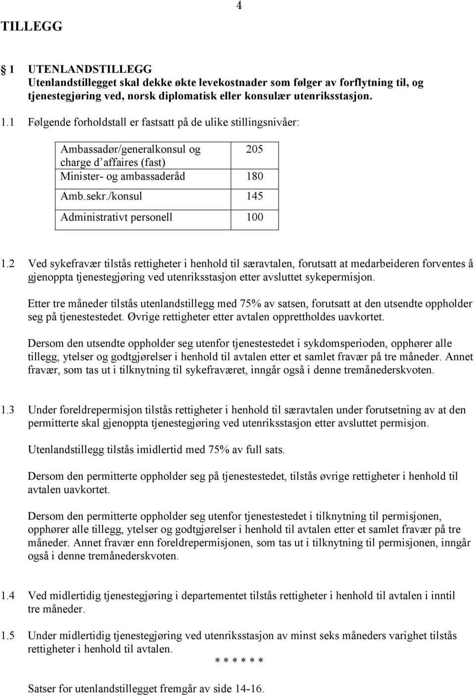 2 Ved sykefravær tilstås rettigheter i henhold til særavtalen, forutsatt at medarbeideren forventes å gjenoppta tjenestegjøring ved utenriksstasjon etter avsluttet sykepermisjon.