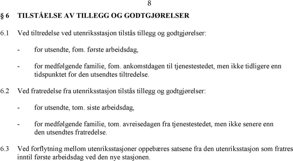 2 Ved fratredelse fra utenriksstasjon tilstås tillegg og godtgjørelser: - for utsendte, tom. siste arbeidsdag, - for medfølgende familie, tom.