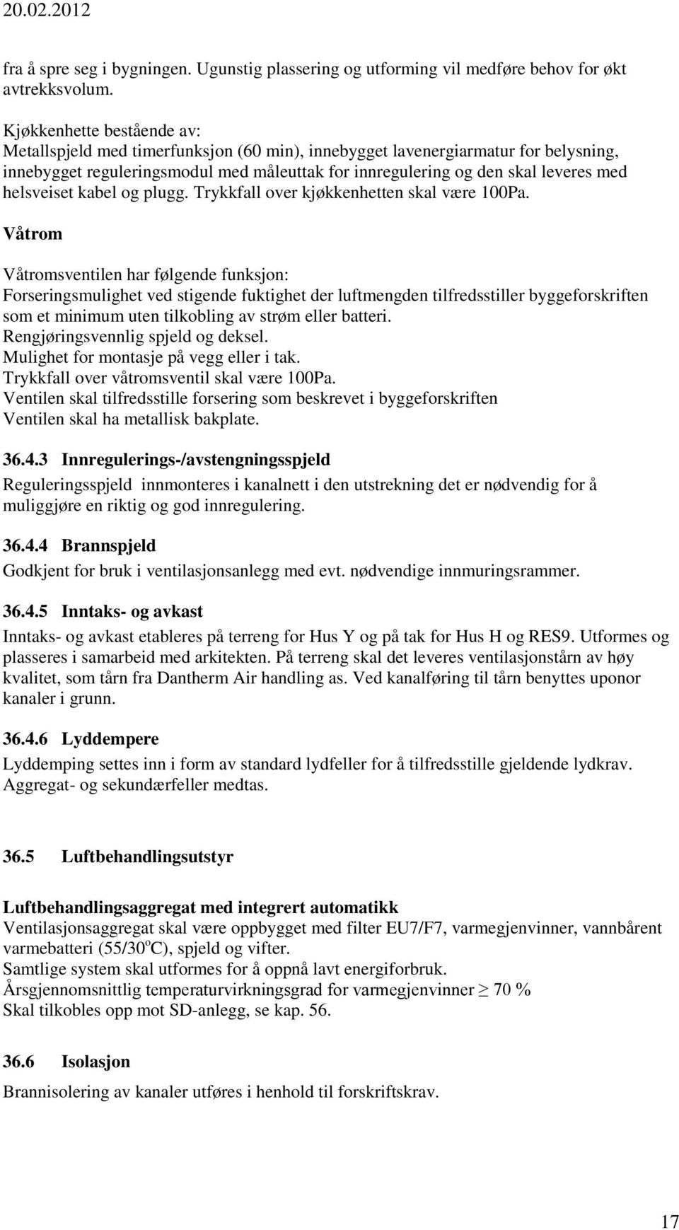 helsveiset kabel og plugg. Trykkfall over kjøkkenhetten skal være 100Pa.