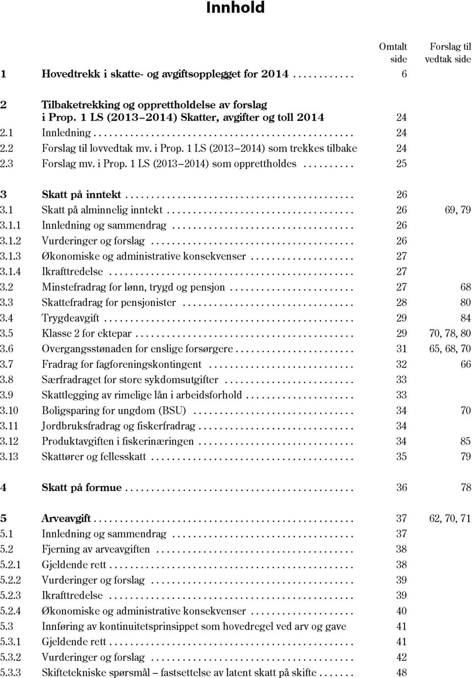 3 Forslag mv. i Prop. 1 LS (2013 2014) som opprettholdes.......... 25 3 Skatt på inntekt............................................ 26 3.1 Skatt på alminnelig inntekt.................................... 26 69, 79 3.