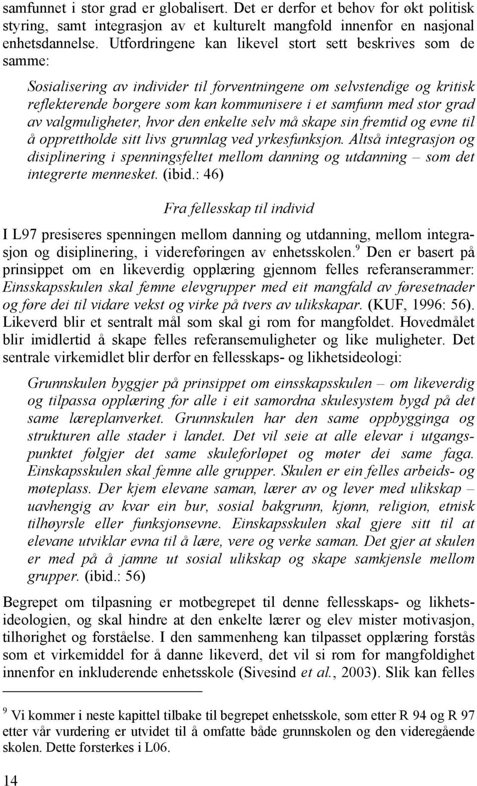 grad av valgmuligheter, hvor den enkelte selv må skape sin fremtid og evne til å opprettholde sitt livs grunnlag ved yrkesfunksjon.