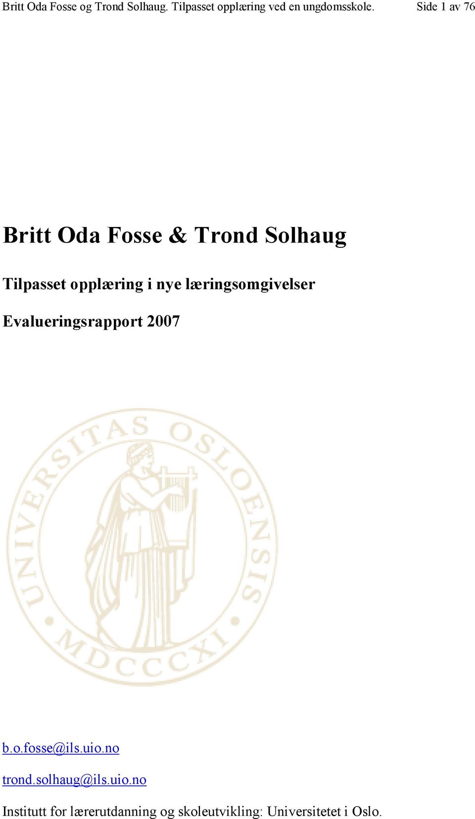 læringsomgivelser Evalueringsrapport 2007 b.o.fosse@ils.uio.no trond.