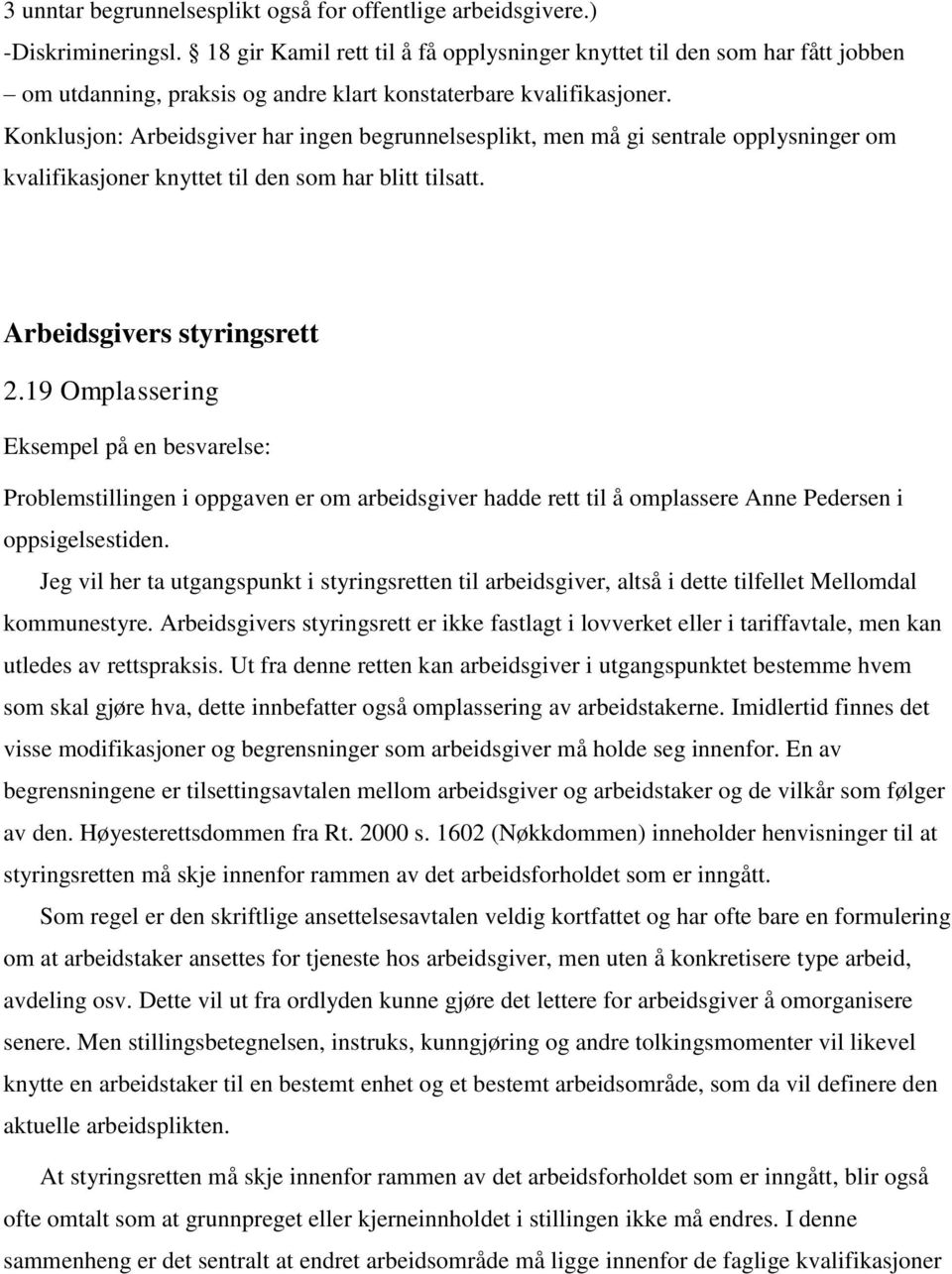 Konklusjon: Arbeidsgiver har ingen begrunnelsesplikt, men må gi sentrale opplysninger om kvalifikasjoner knyttet til den som har blitt tilsatt. Arbeidsgivers styringsrett 2.