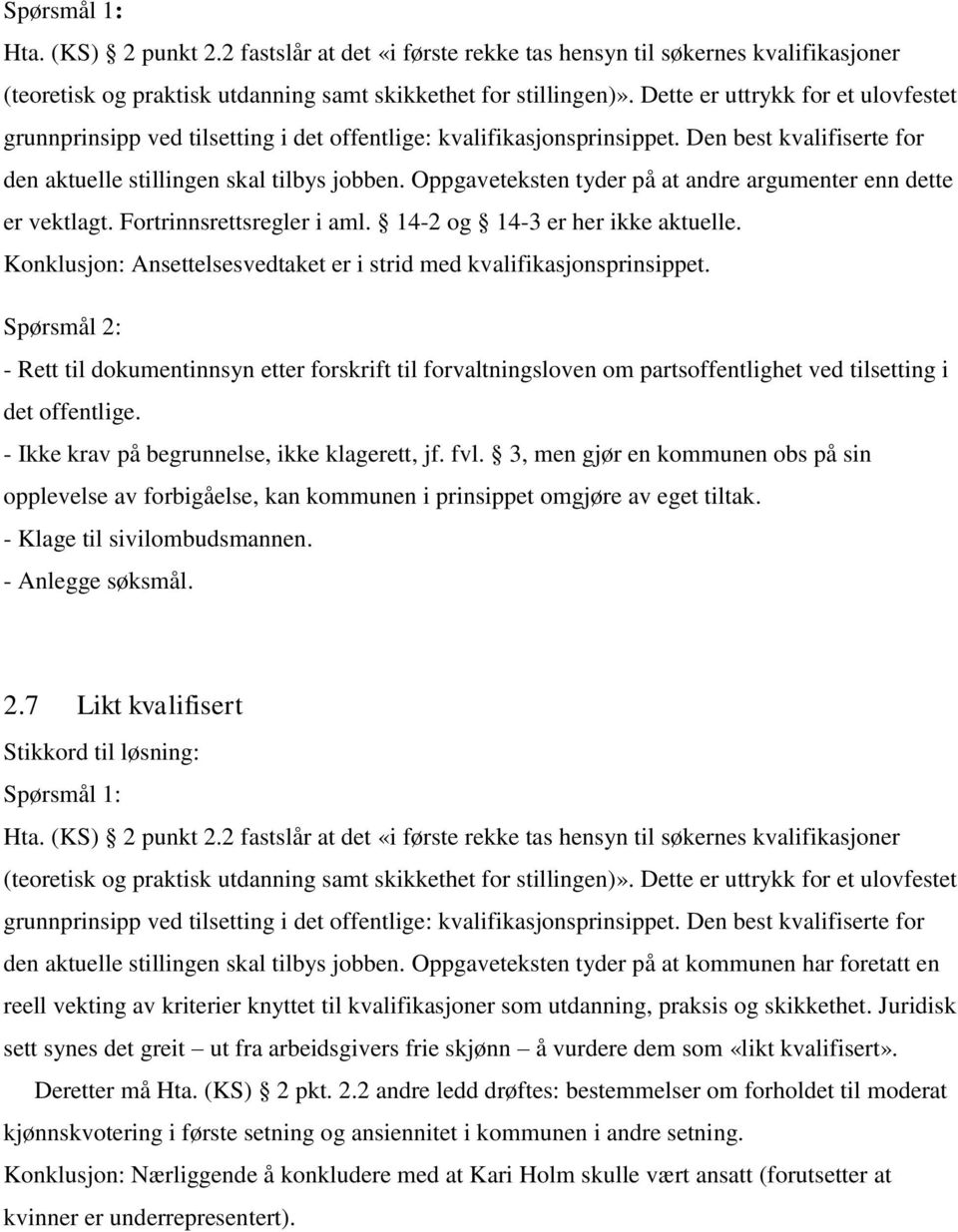 Oppgaveteksten tyder på at andre argumenter enn dette er vektlagt. Fortrinnsrettsregler i aml. 14-2 og 14-3 er her ikke aktuelle.