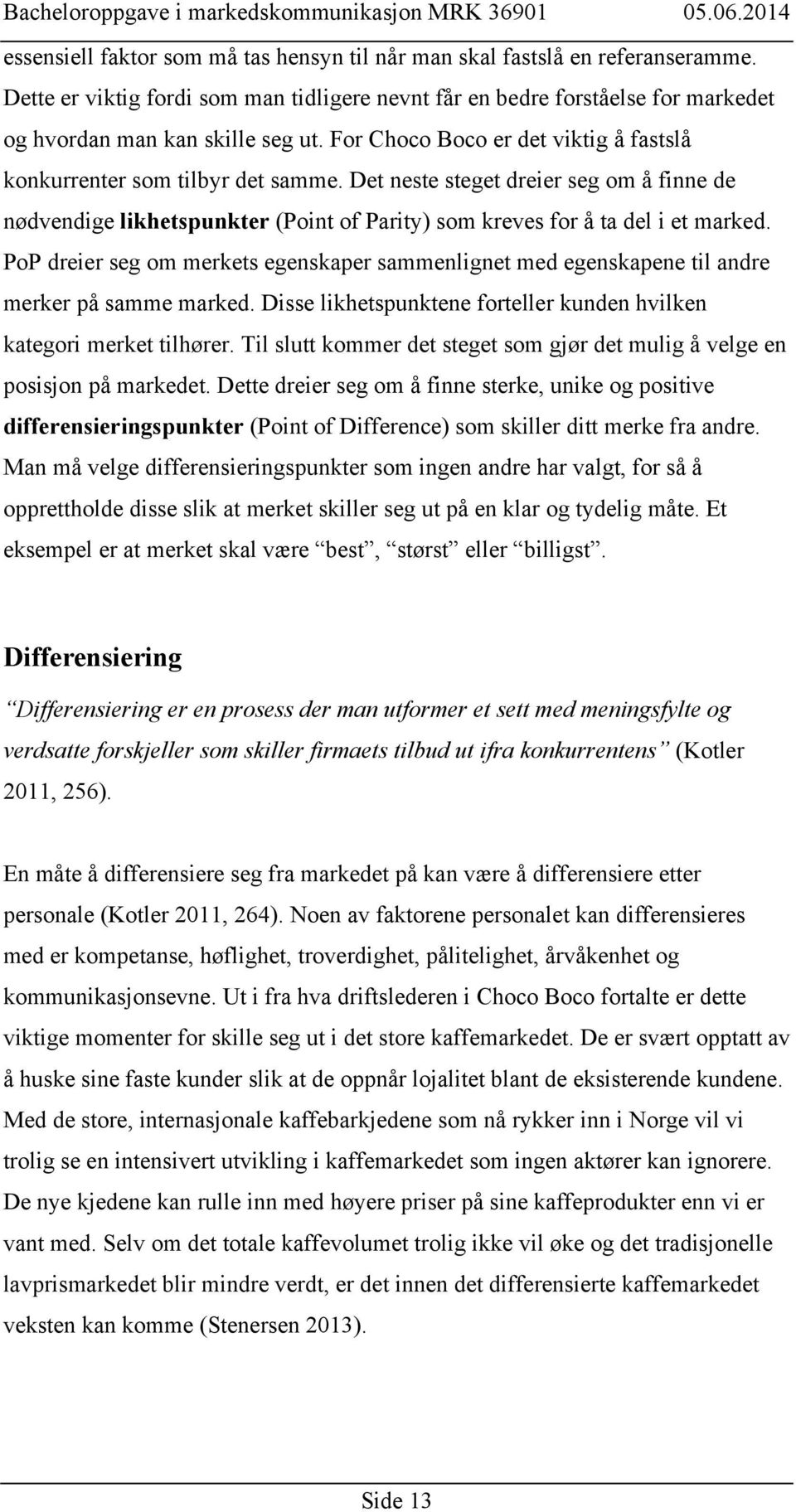 PoP dreier seg om merkets egenskaper sammenlignet med egenskapene til andre merker på samme marked. Disse likhetspunktene forteller kunden hvilken kategori merket tilhører.