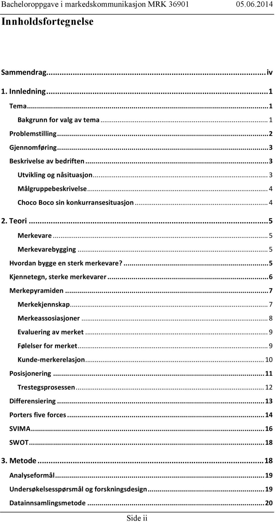 .. 6 Merkepyramiden... 7 Merkekjennskap... 7 Merkeassosiasjoner... 8 Evaluering av merket... 9 Følelser for merket... 9 Kunde- merkerelasjon... 10 Posisjonering... 11 Trestegsprosessen.