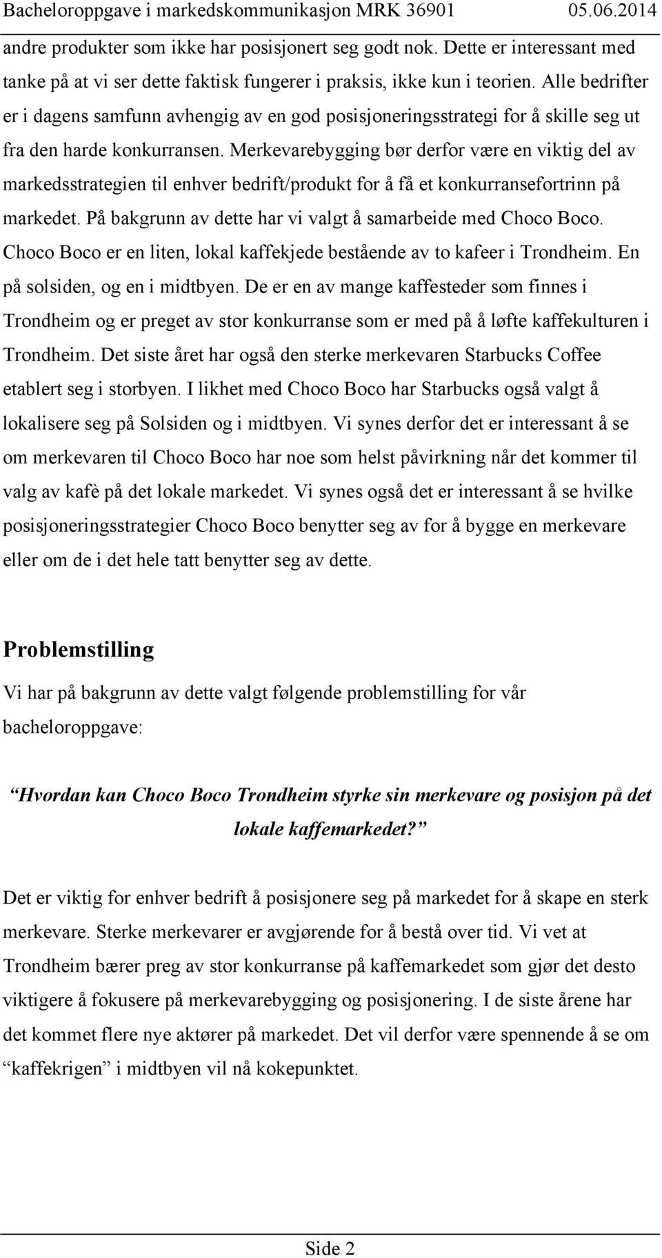 Merkevarebygging bør derfor være en viktig del av markedsstrategien til enhver bedrift/produkt for å få et konkurransefortrinn på markedet.