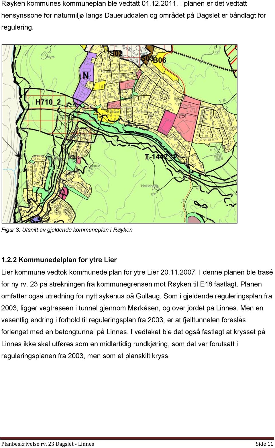 23 på strekningen fra kommunegrensen mot Røyken til E18 fastlagt. Planen omfatter også utredning for nytt sykehus på Gullaug.