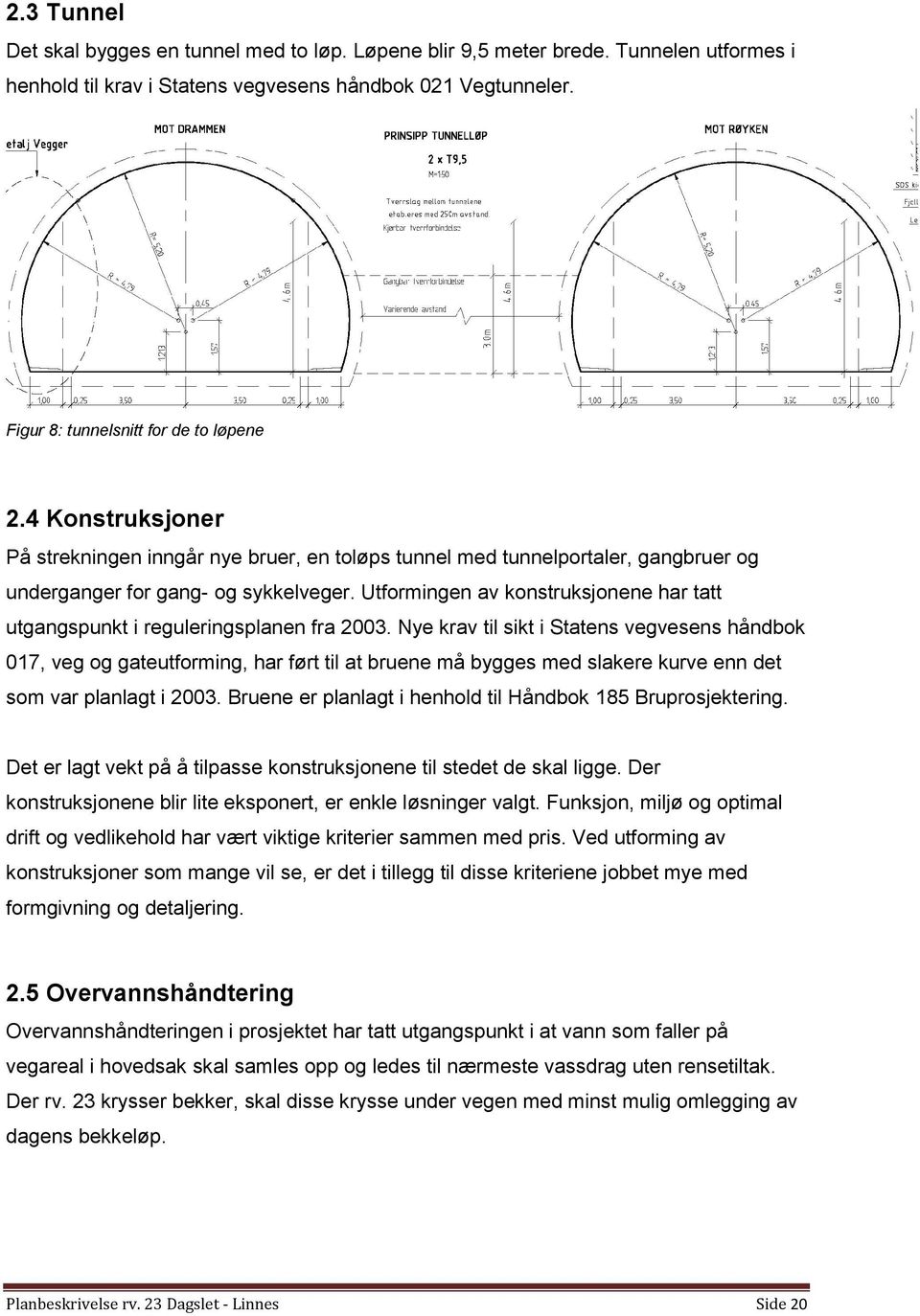 Utformingen av konstruksjonene har tatt utgangspunkt i reguleringsplanen fra 2003.