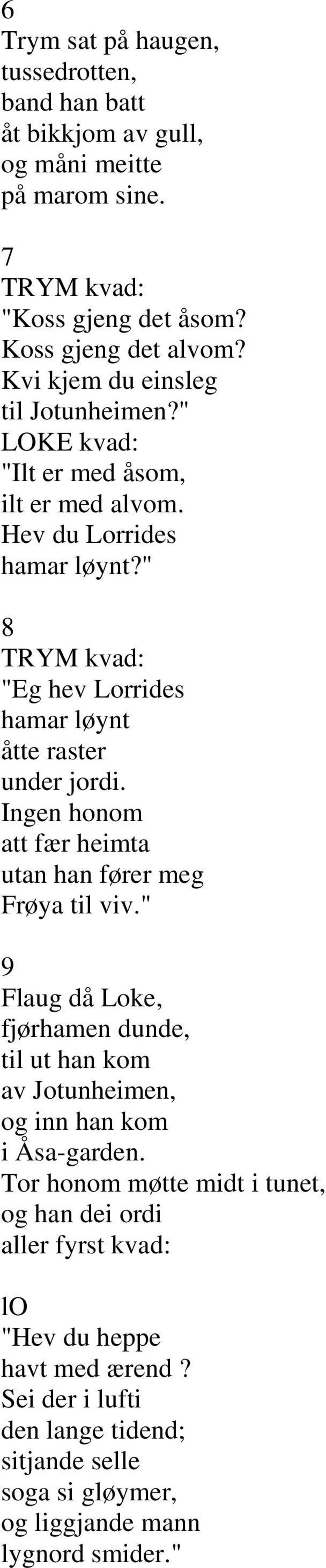 " 8 TRYM kvad: "Eg hev Lorrides hamar løynt åtte raster under jordi. Ingen honom att fær heimta utan han fører meg Frøya til viv.