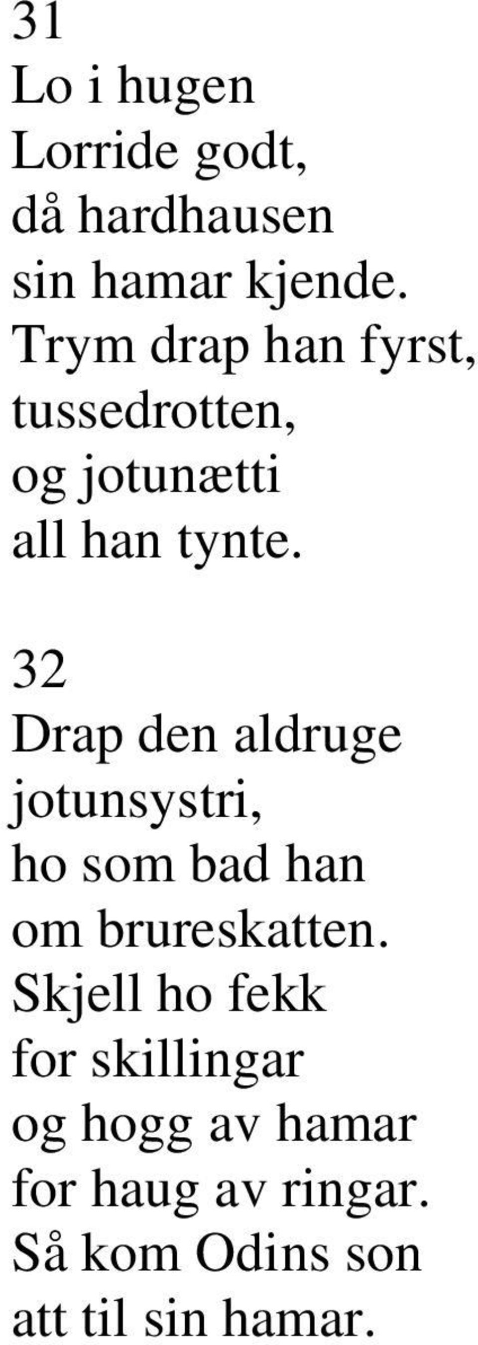 32 Drap den aldruge jotunsystri, ho som bad han om brureskatten.