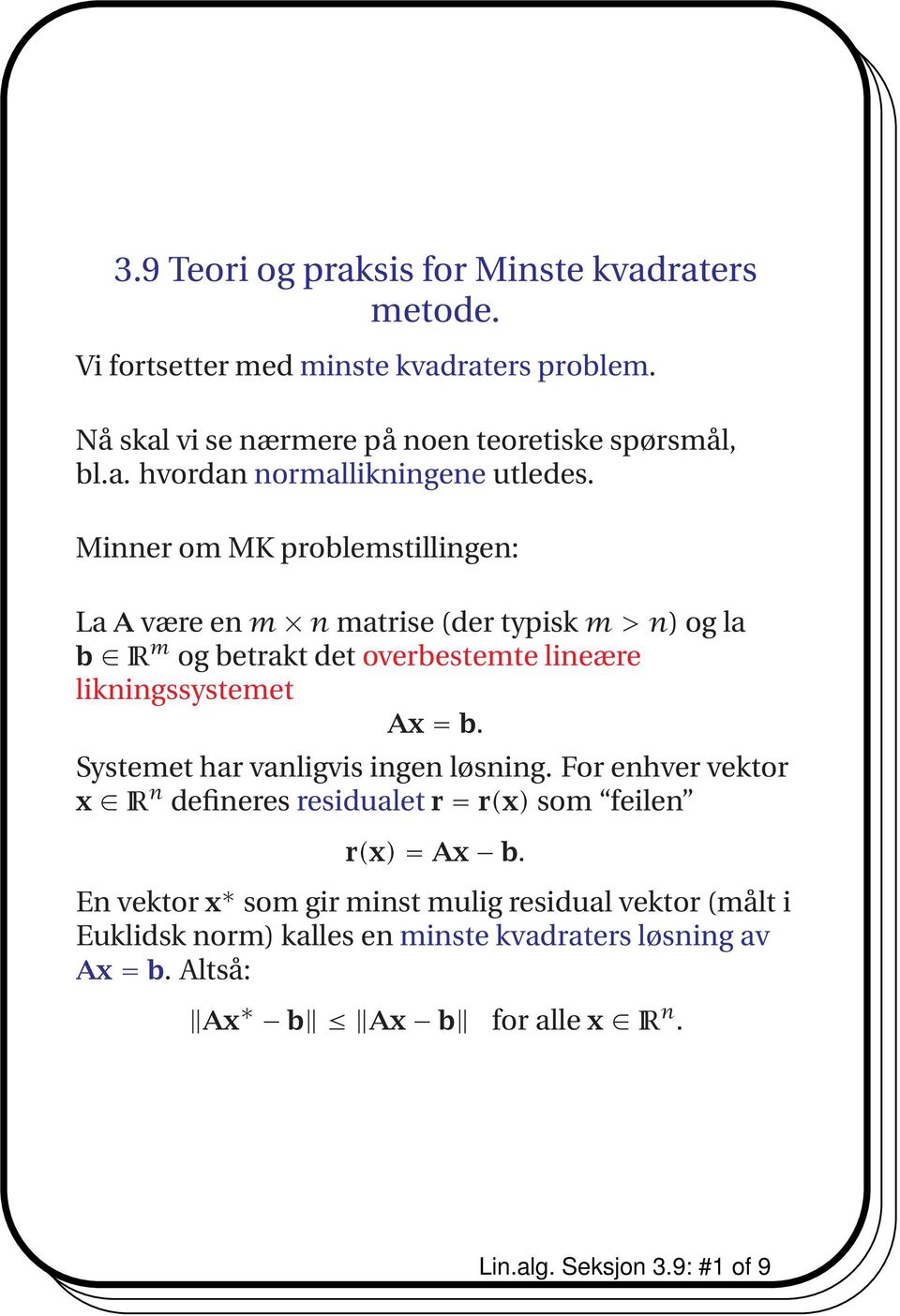 Systemet har vanligvis ingen løsning. For enhver vektor x IR n defineres residualet r = r(x) som feilen r(x) = Ax b.