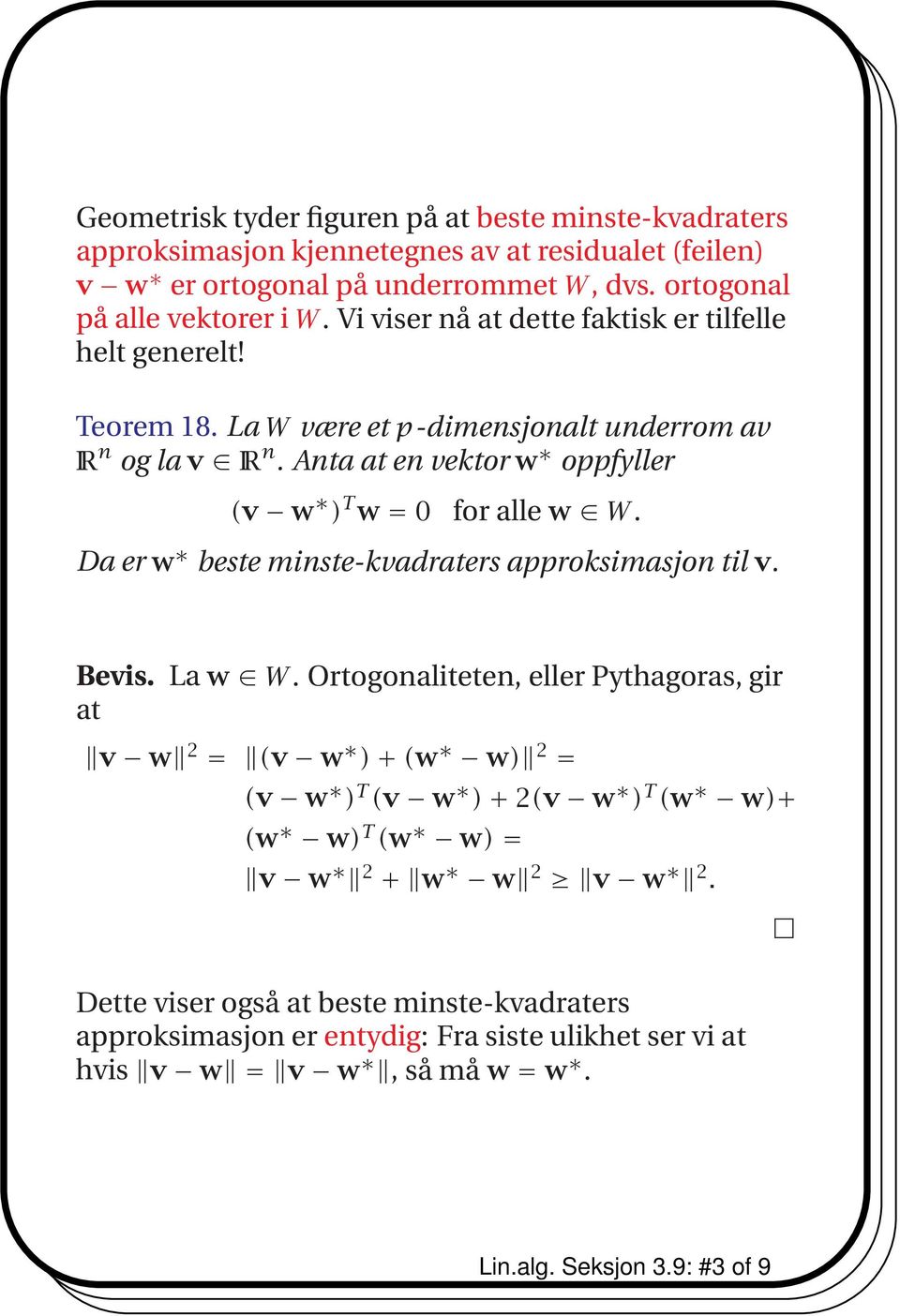 Anta at en vektor w oppfyller (v w ) T w = 0 for alle w W. Da er w beste minste-kvadraters approksimasjon til v. Bevis. La w W.