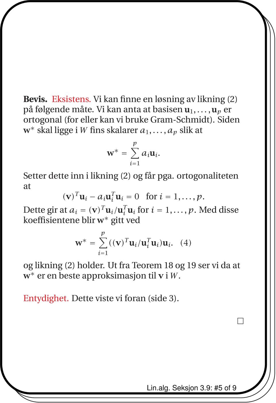 ortogonaliteten at (v) T u i a i u T i u i = 0 for i = 1,...,p. Dette gir at a i = (v) T u i /u T i u i for i = 1,...,p. Med disse koeffisientene blir w gitt ved p w = ((v) T u i /u T i u i)u i.