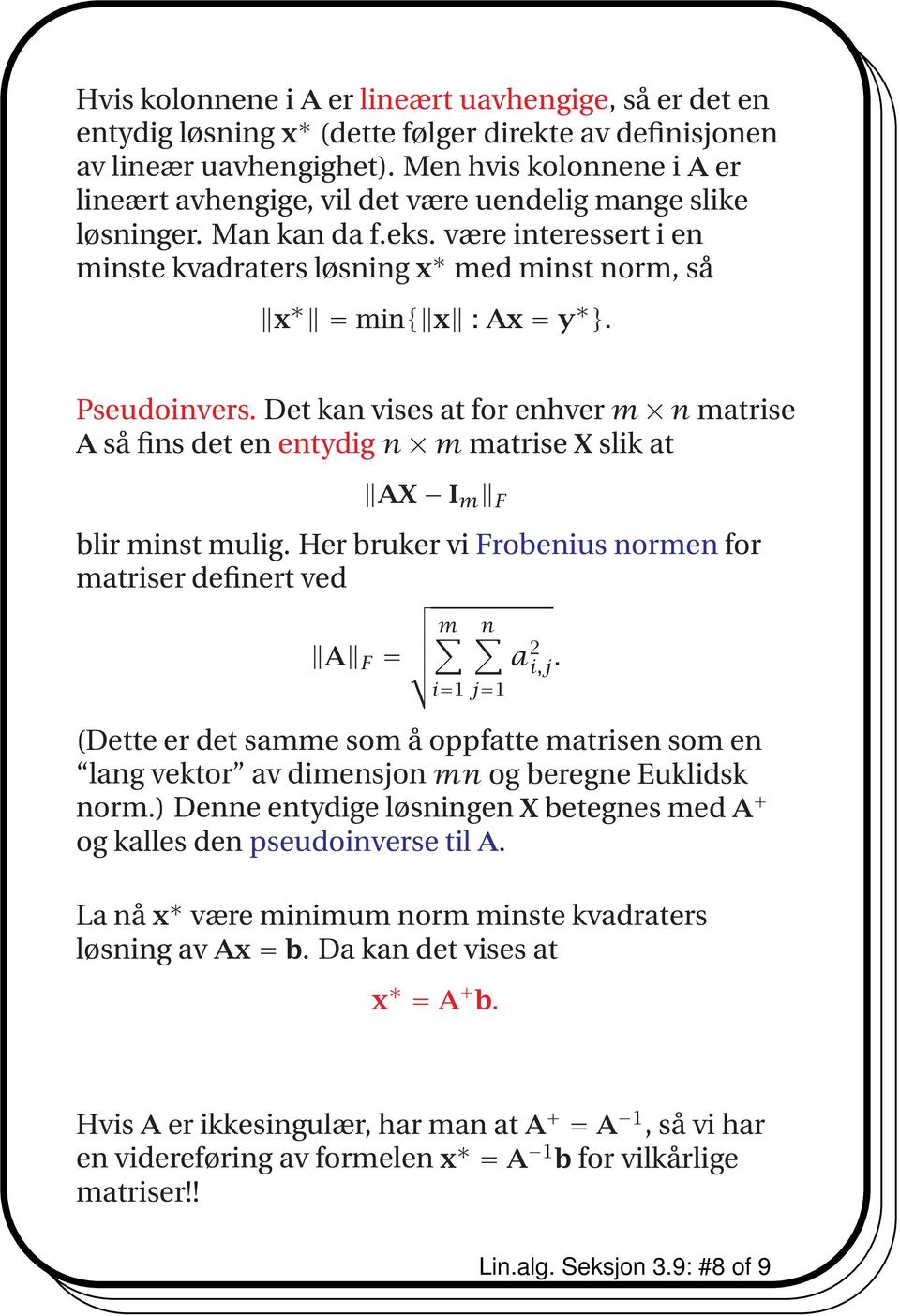 Pseudoinvers. Det kan vises at for enhver m n matrise A så fins det en entydig n m matrise X slik at AX I m F blir minst mulig.