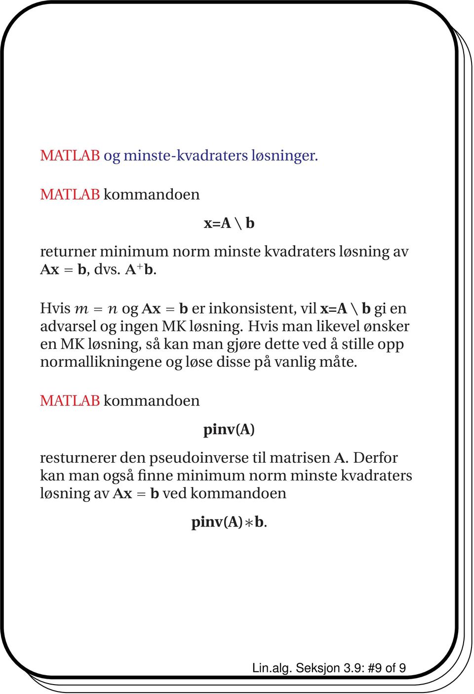 Hvis man likevel ønsker en MK løsning, så kan man gjøre dette ved å stille opp normallikningene og løse disse på vanlig måte.