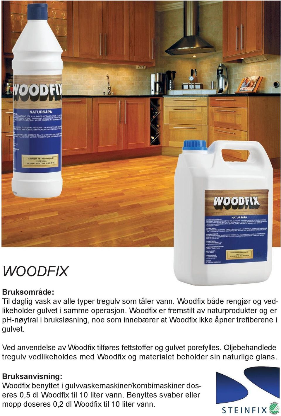 Ved anvendelse av Woodfix tilføres fettstoffer og gulvet porefylles.