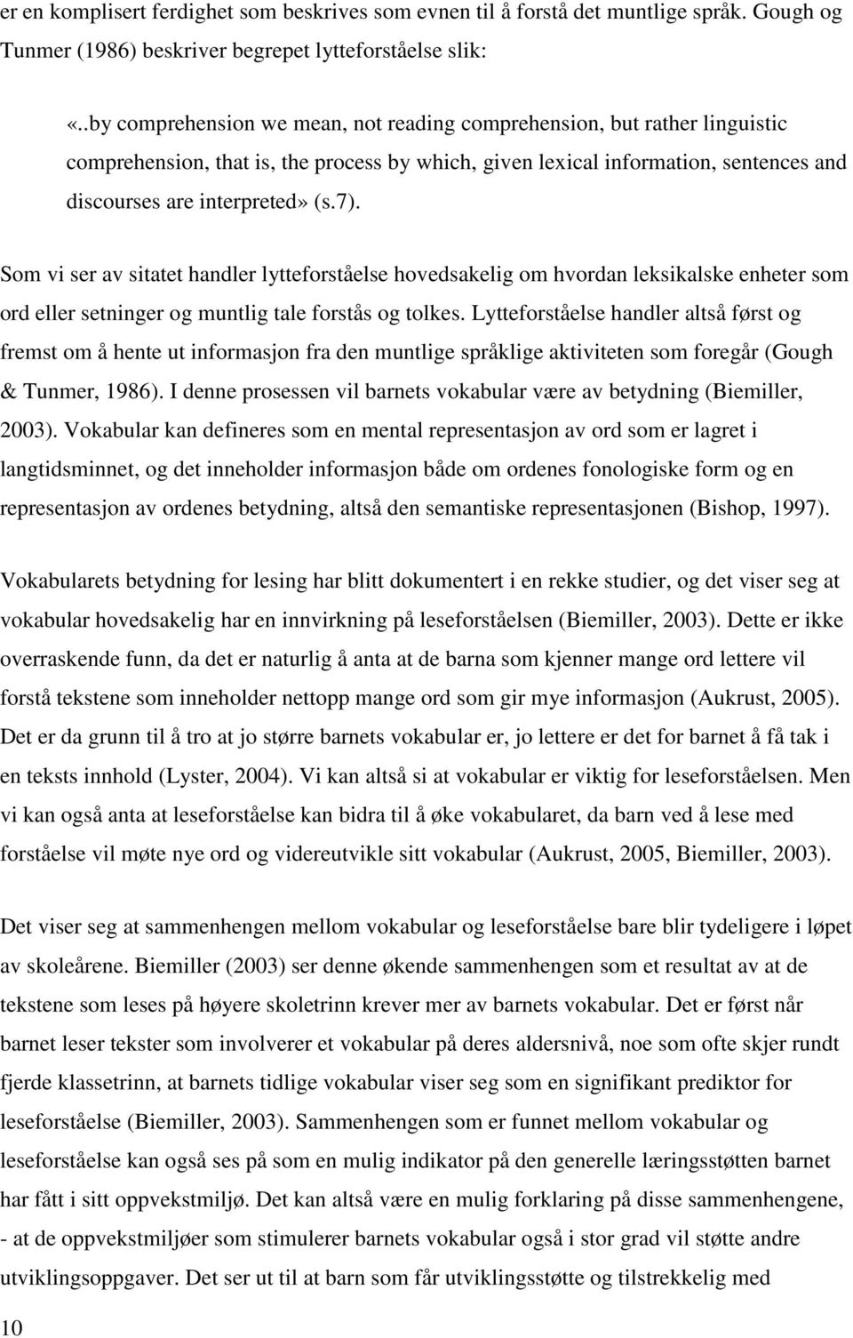 Som vi ser av sitatet handler lytteforståelse hovedsakelig om hvordan leksikalske enheter som ord eller setninger og muntlig tale forstås og tolkes.