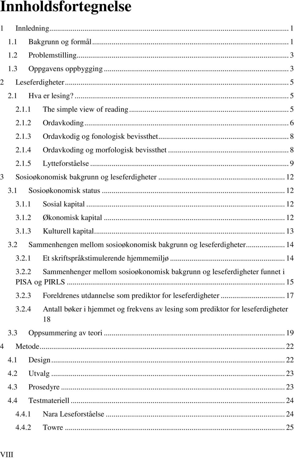 .. 12 3.1 Sosioøkonomisk status... 12 3.1.1 Sosial kapital... 12 3.1.2 Økonomisk kapital... 12 3.1.3 Kulturell kapital... 13 3.2 Sammenhengen mellom sosioøkonomisk bakgrunn og leseferdigheter... 14 3.