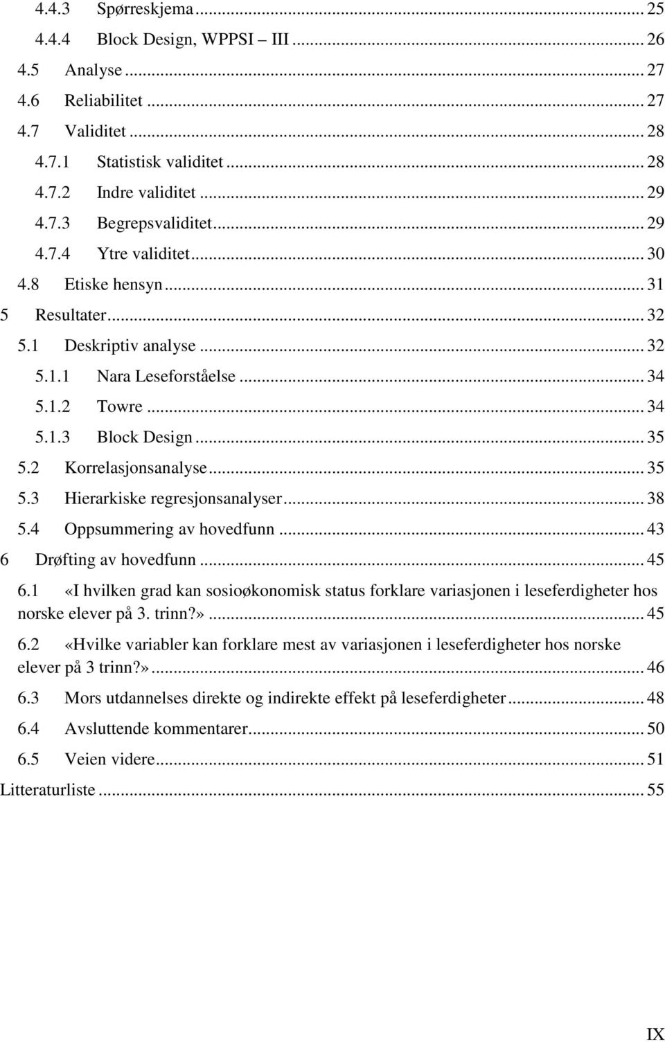 2 Korrelasjonsanalyse... 35 5.3 Hierarkiske regresjonsanalyser... 38 5.4 Oppsummering av hovedfunn... 43 6 Drøfting av hovedfunn... 45 6.