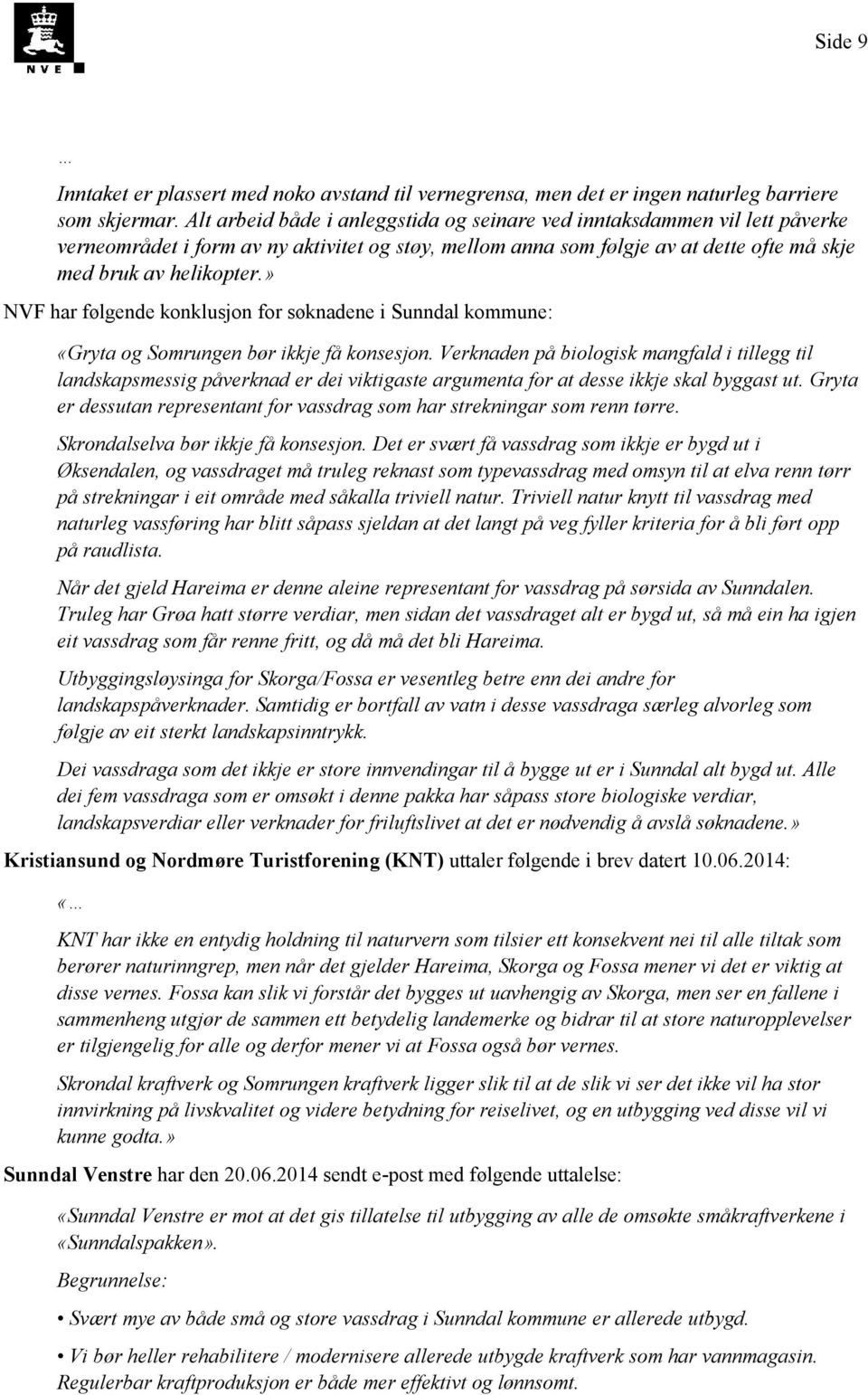 » NVF har følgende konklusjon for søknadene i Sunndal kommune: «Gryta og Somrungen bør ikkje få konsesjon.