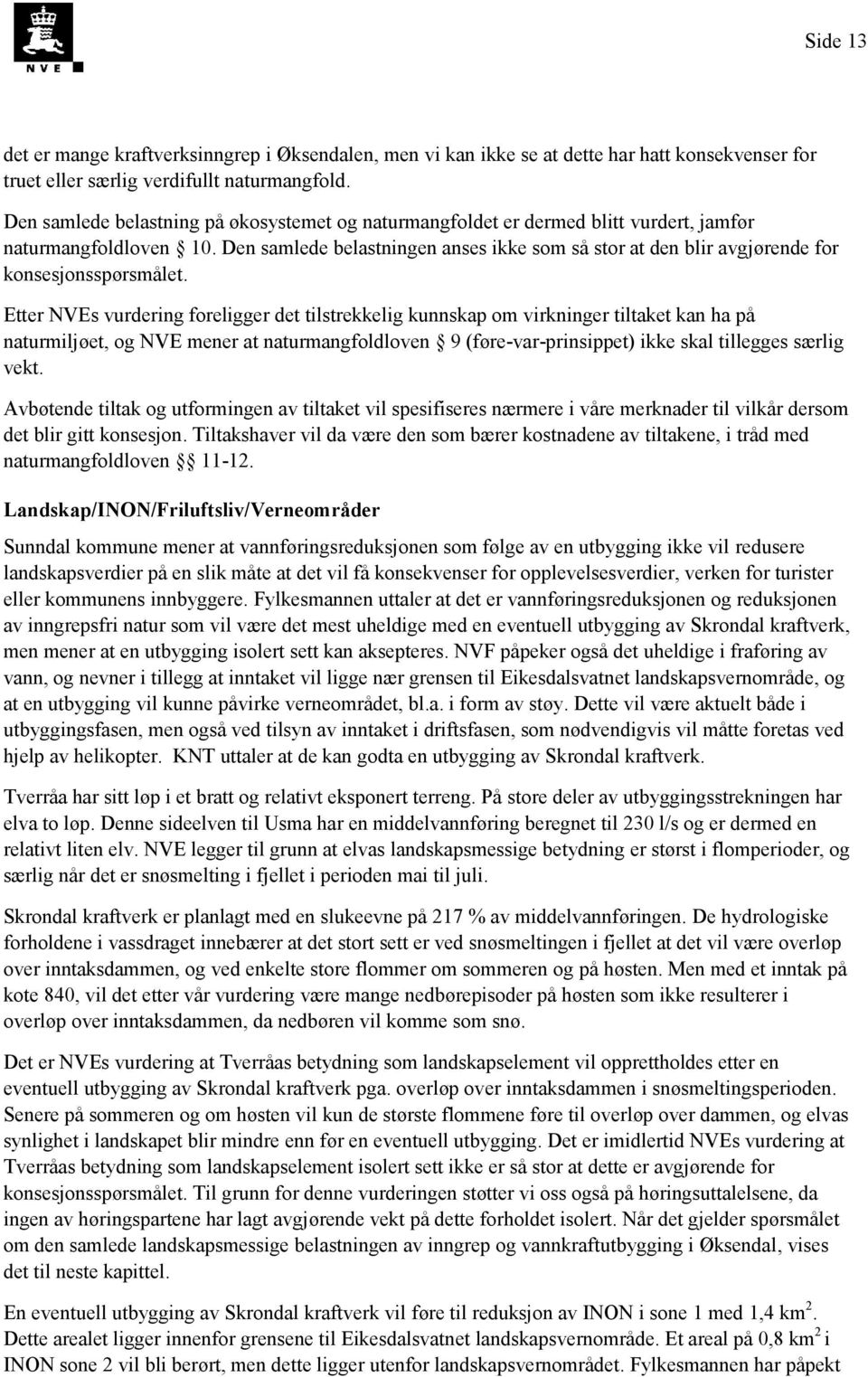 Den samlede belastningen anses ikke som så stor at den blir avgjørende for konsesjonsspørsmålet.