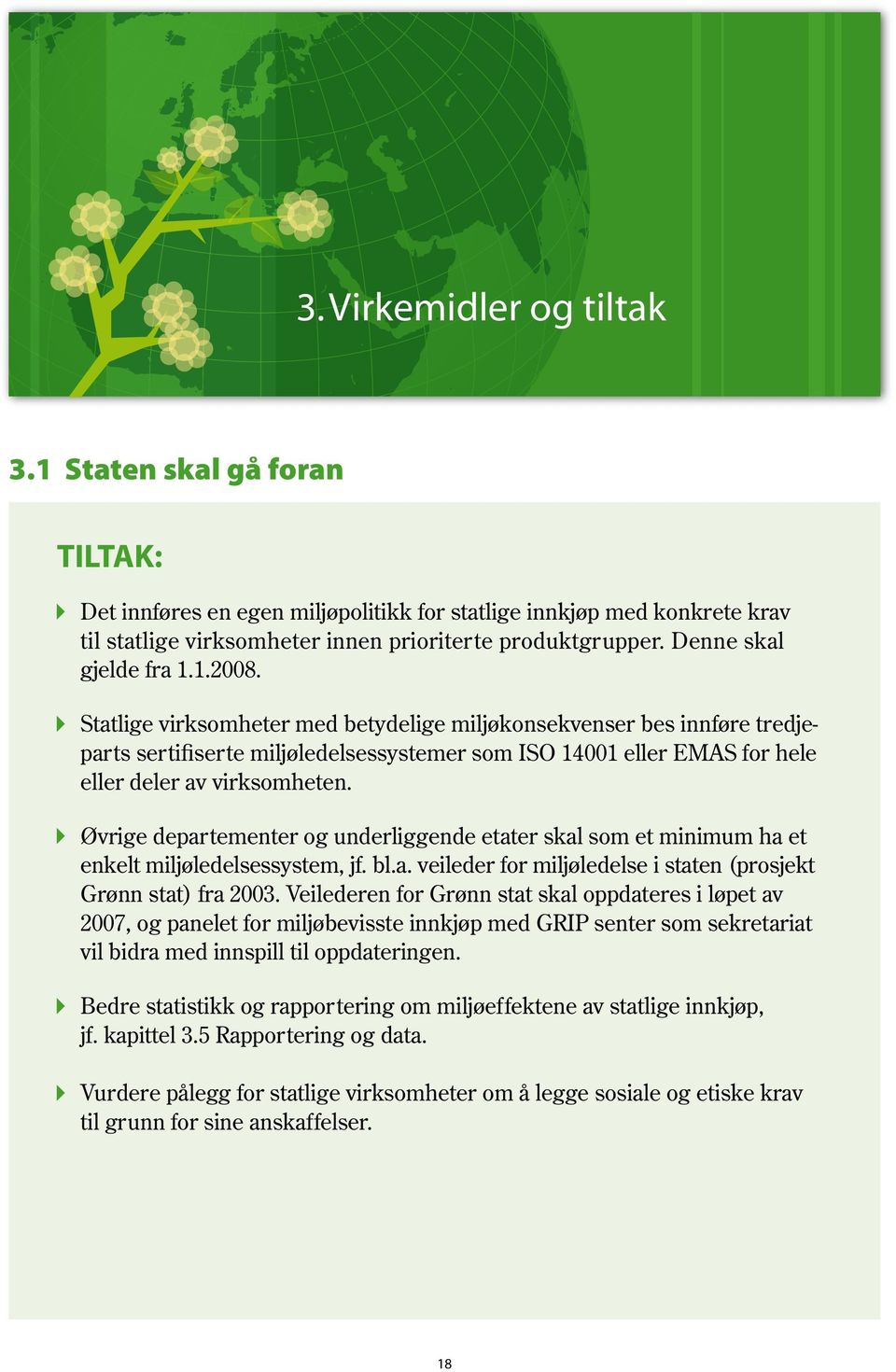 Statlige virksomheter med betydelige miljøkonsekvenser bes innføre tredjeparts sertifiserte miljøledelsessystemer som ISO 14001 eller EMAS for hele eller deler av virksomheten.