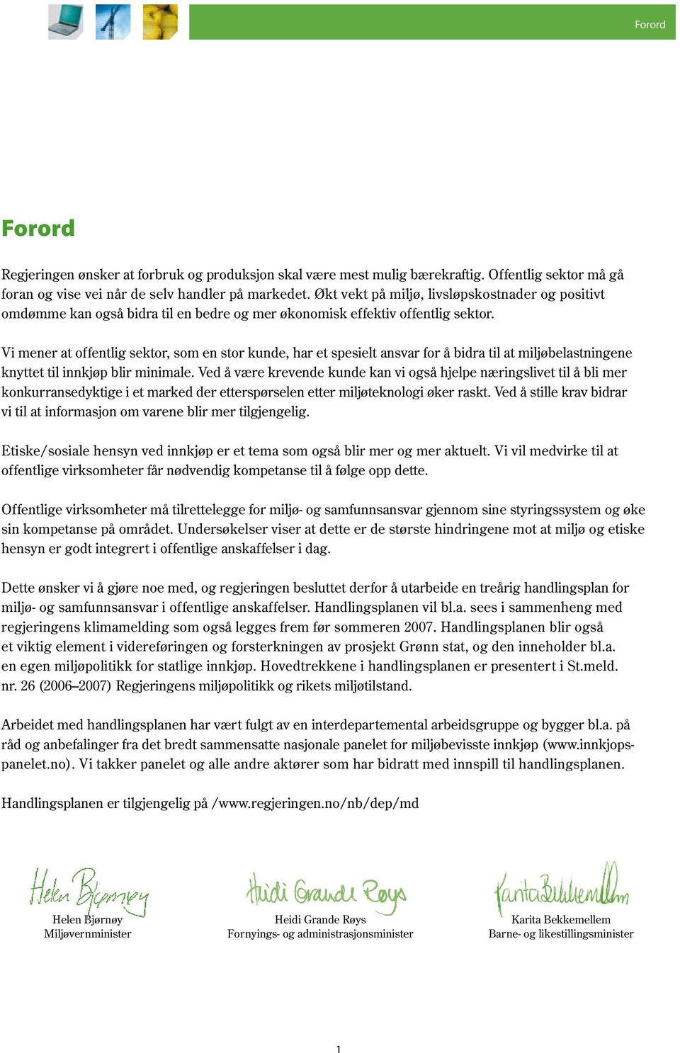 Vi mener at offentlig sektor, som en stor kunde, har et spesielt ansvar for å bidra til at miljøbelastningene knyttet til innkjøp blir minimale.