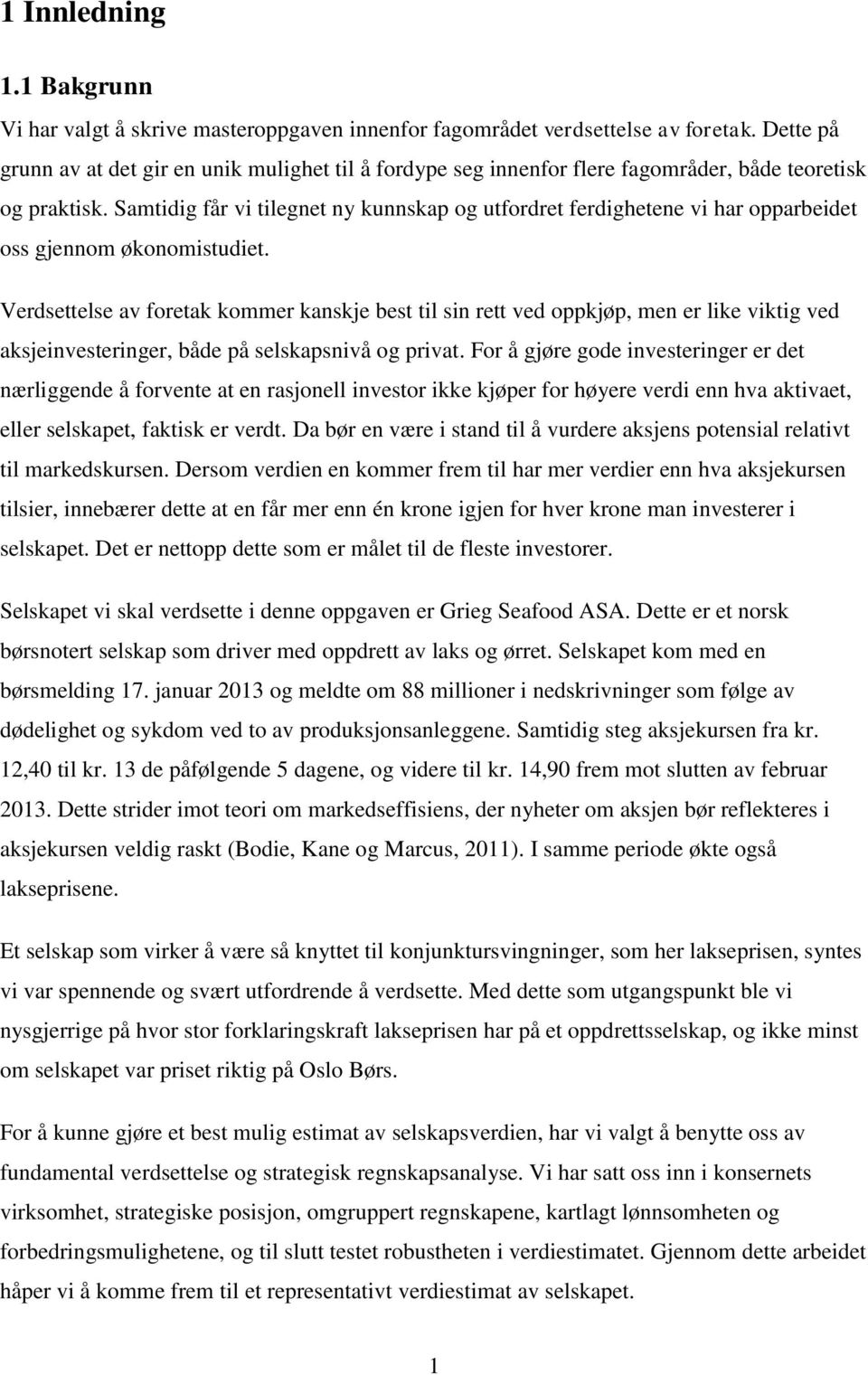 Samtidig får vi tilegnet ny kunnskap og utfordret ferdighetene vi har opparbeidet oss gjennom økonomistudiet.