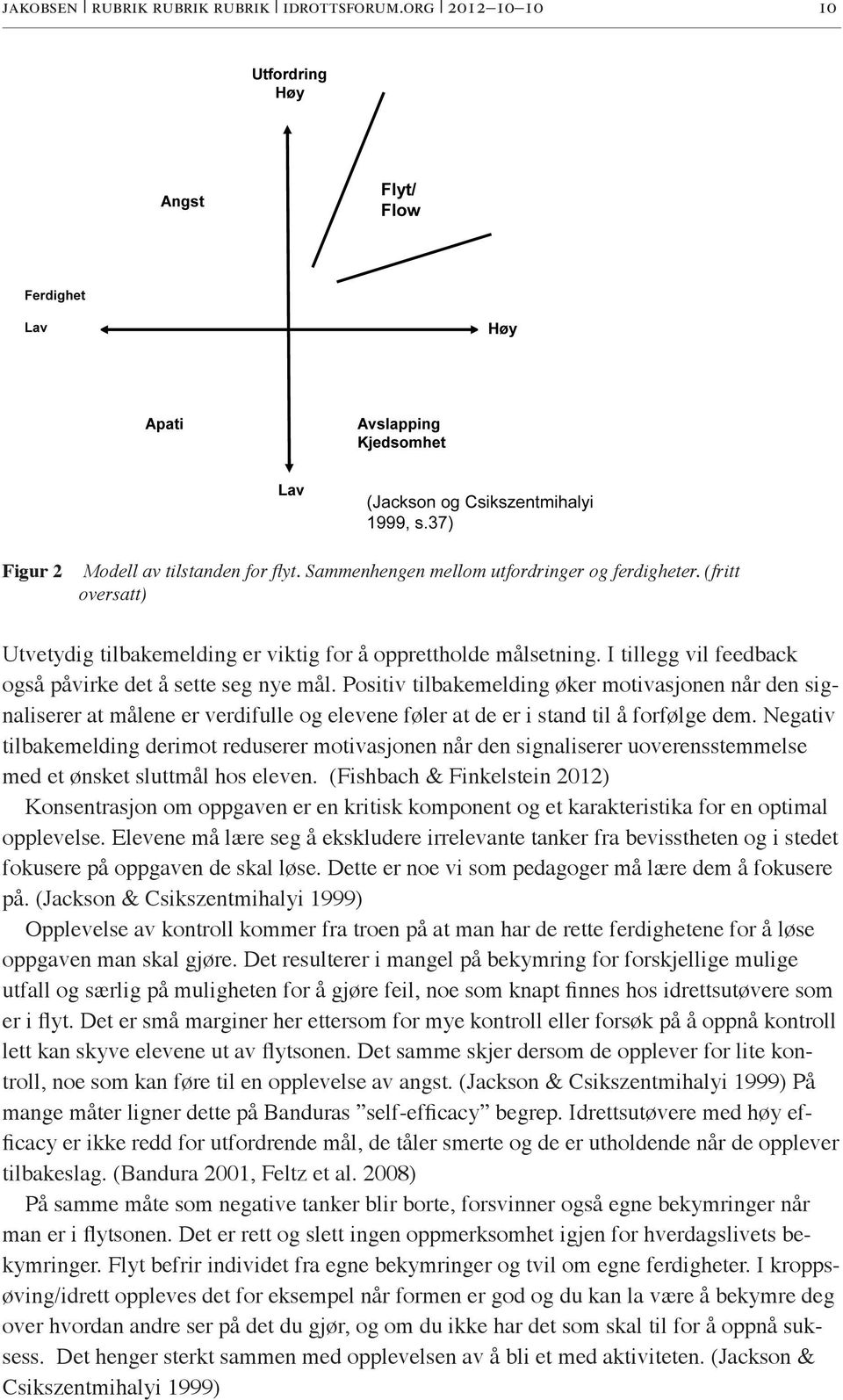 Positiv tilbakemelding øker motivasjonen når den signaliserer at målene er verdifulle og elevene føler at de er i stand til å forfølge dem.