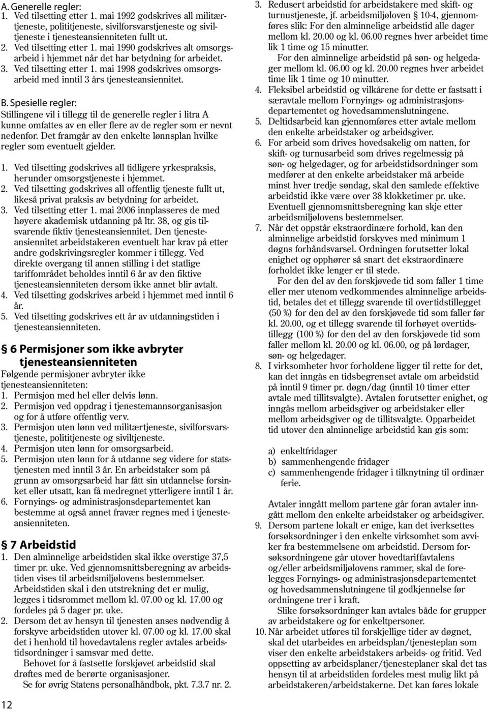 mai 1998 godskrives omsorgsarbeid med inntil 3 års tjenesteansiennitet. B.