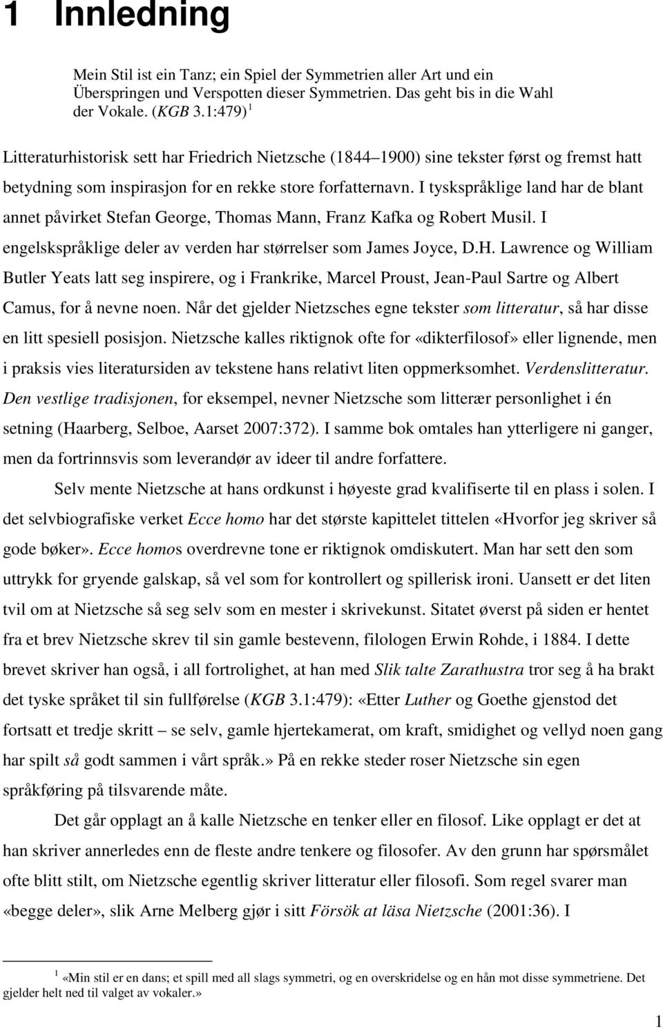 I tyskspråklige land har de blant annet påvirket Stefan George, Thomas Mann, Franz Kafka og Robert Musil. I engelskspråklige deler av verden har størrelser som James Joyce, D.H.