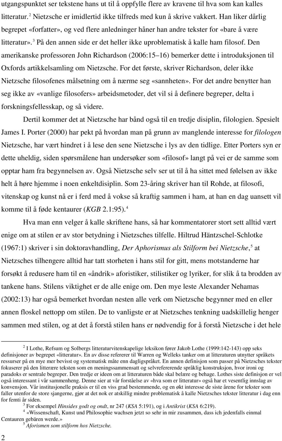 Den amerikanske professoren John Richardson (2006:15 16) bemerker dette i introduksjonen til Oxfords artikkelsamling om Nietzsche.