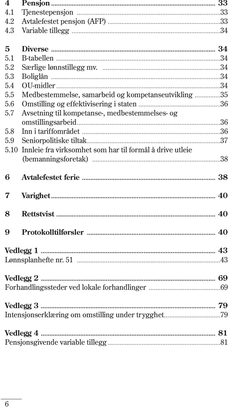 8 Inn i tariffområdet 36 5.9 Seniorpolitiske tiltak 37 5.