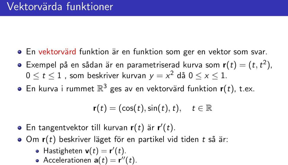En kurva i rummet R 3 ges av en vektorvärd funktion r(t), t.ex.