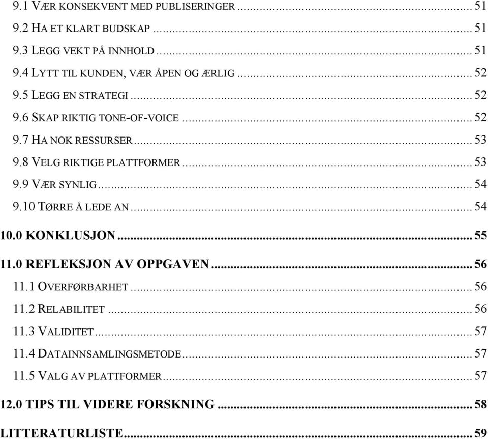 .. 54 9.10 TØRRE Å LEDE AN... 54 10.0 KONKLUSJON... 55 11.0 REFLEKSJON AV OPPGAVEN... 56 11.1 OVERFØRBARHET... 56 11.2 RELABILITET... 56 11.3 VALIDITET.