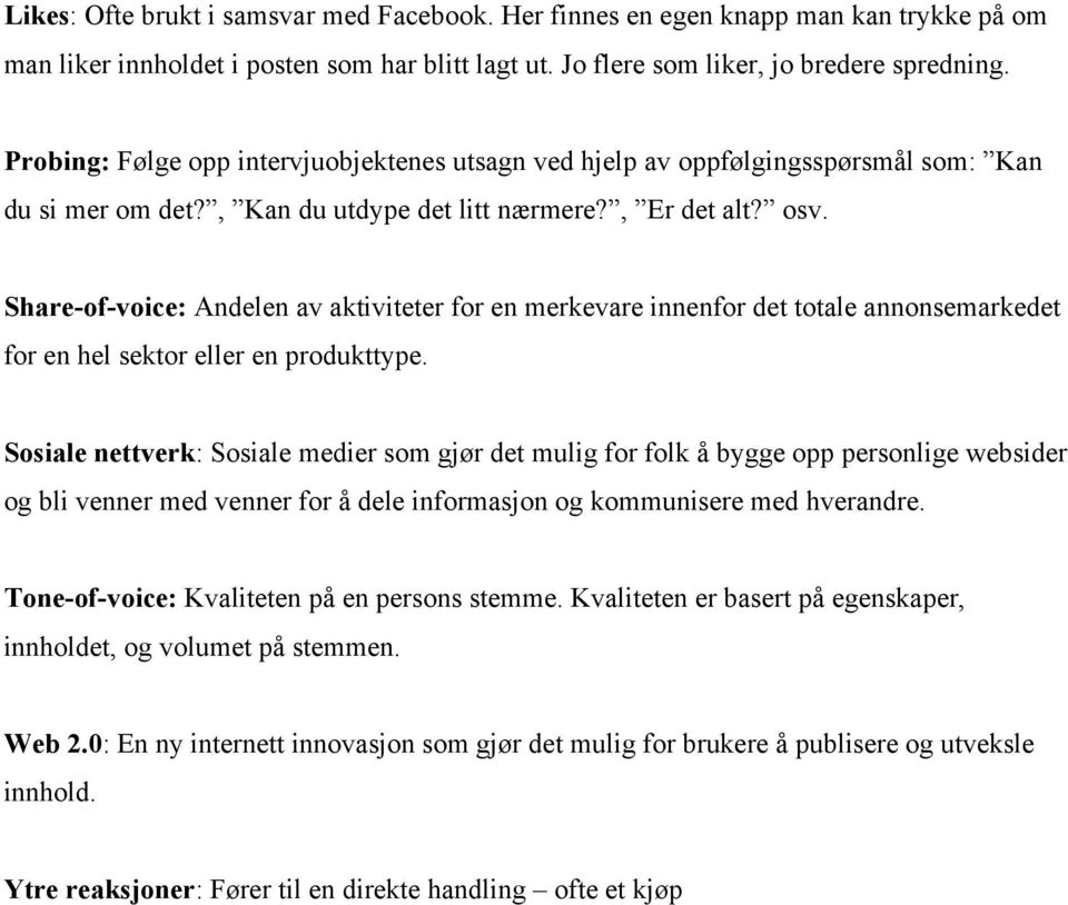 Share-of-voice: Andelen av aktiviteter for en merkevare innenfor det totale annonsemarkedet for en hel sektor eller en produkttype.