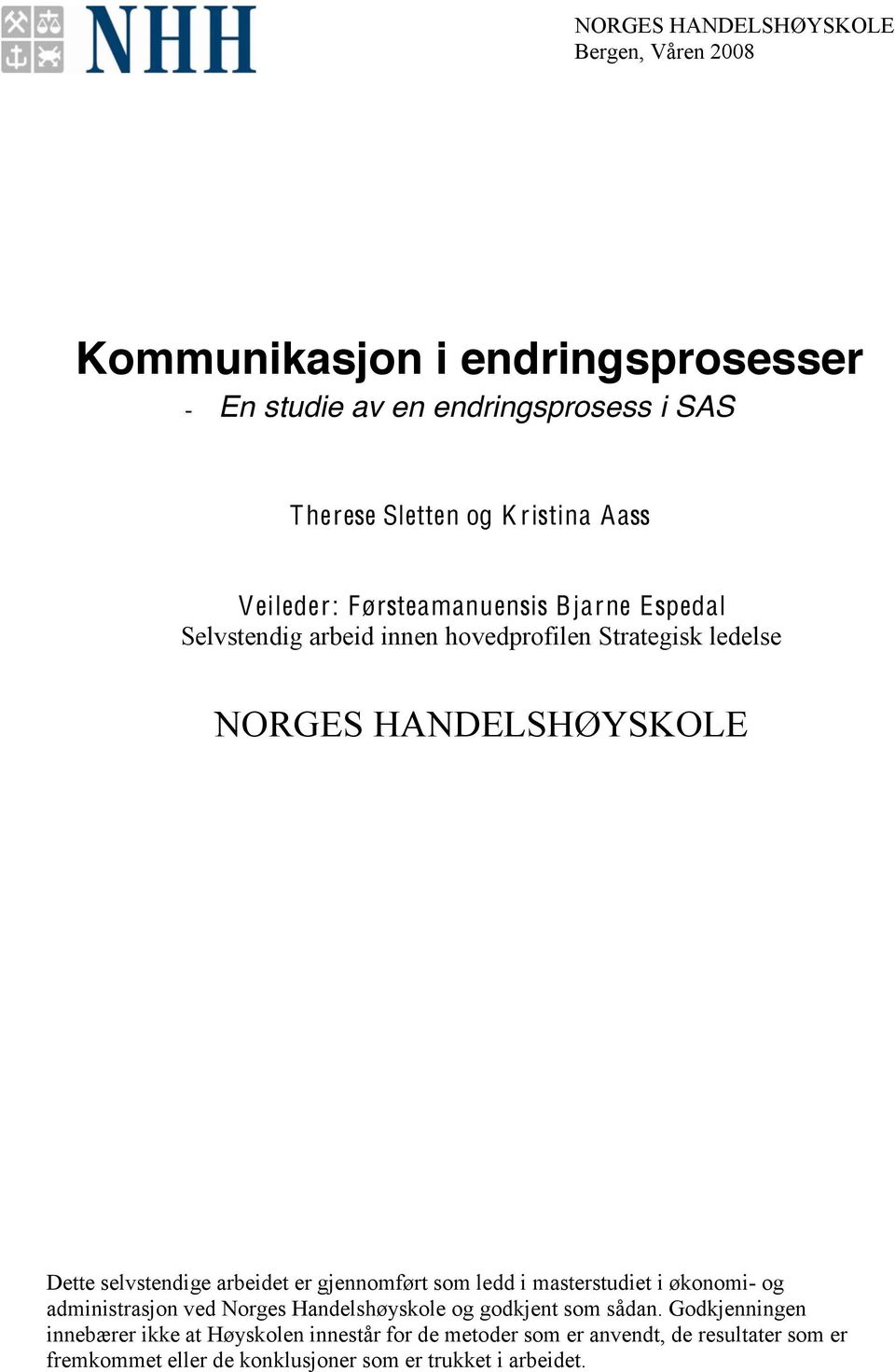 selvstendige arbeidet er gjennomført som ledd i masterstudiet i økonomi- og administrasjon ved Norges Handelshøyskole og godkjent som sådan.