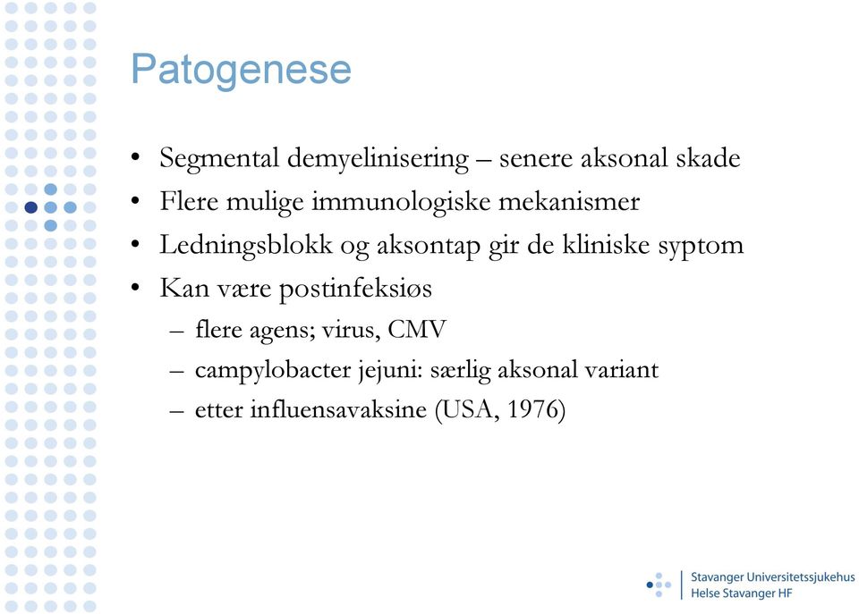 kliniske syptom Kan være postinfeksiøs flere agens; virus, CMV