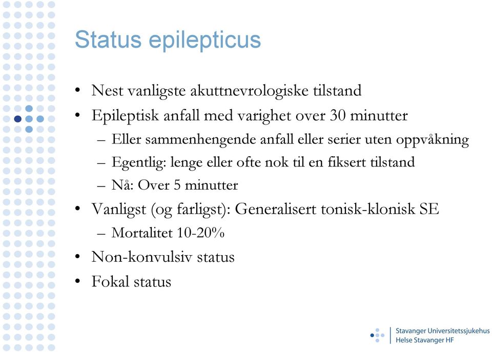 Egentlig: lenge eller ofte nok til en fiksert tilstand Nå: Over 5 minutter Vanligst