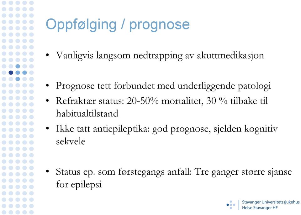 % tilbake til habitualtilstand Ikke tatt antiepileptika: god prognose, sjelden