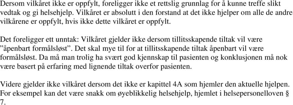 Det foreligger ett unntak: Vilkåret gjelder ikke dersom tillitsskapende tiltak vil være åpenbart formålsløst. Det skal mye til for at tillitsskapende tiltak åpenbart vil være formålsløst.