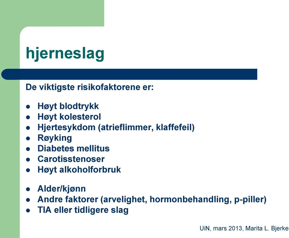 mellitus Carotisstenoser Høyt alkoholforbruk Alder/kjønn Andre