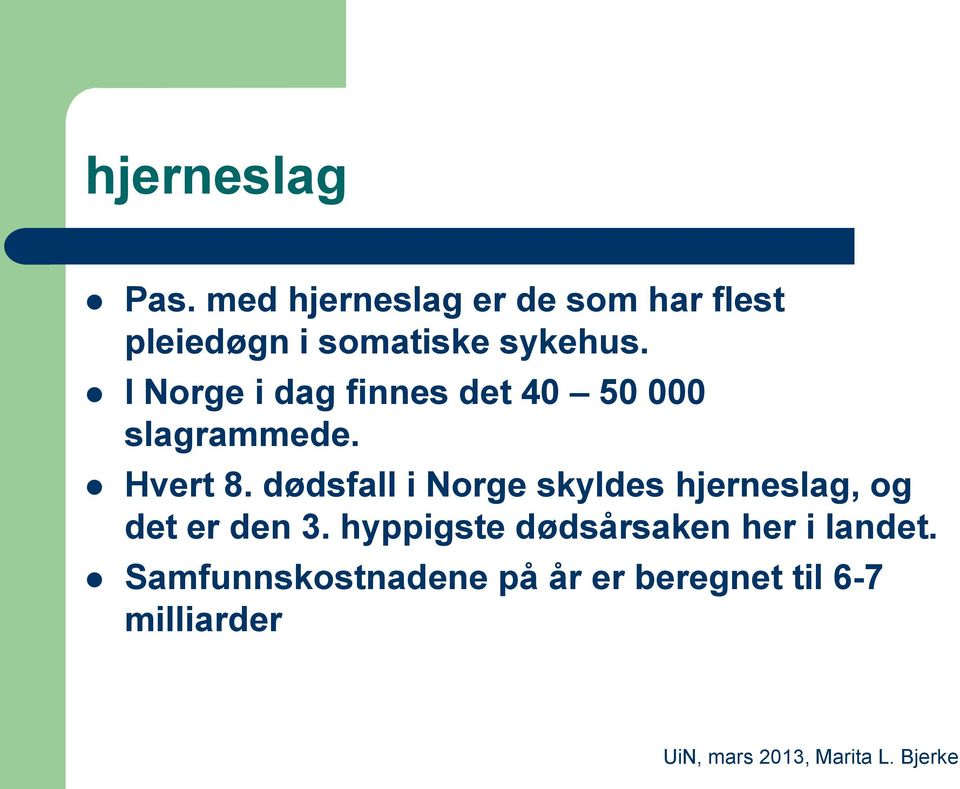 dødsfall i Norge skyldes hjerneslag, og det er den 3.